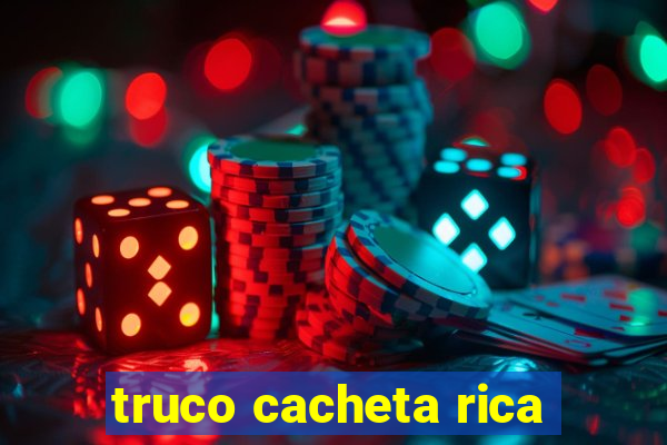 truco cacheta rica